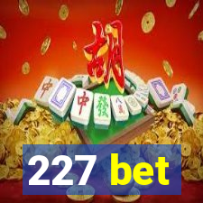 227 bet